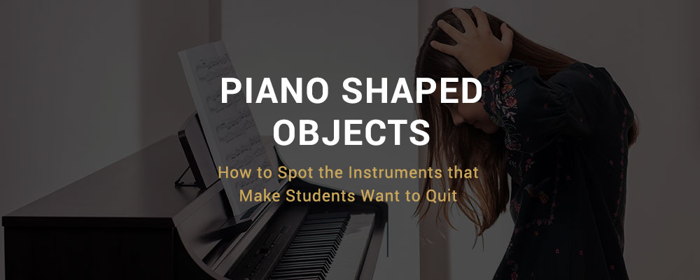 Piano Shaped Objects: How to Spot the Instruments That Make Students Want to Quit
